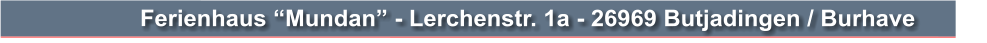 Ferienhaus �Mundan� - Lerchenstr. 1a - 26969 Butjadingen / Burhave
